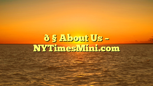 🧠 About Us – NYTimesMini.com